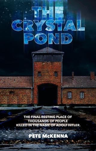 The Crystal Pond : The Final Resting Place Of Thousands Of People Killed In The Name Of Adolf Hitler Peter Francis Mckenna - Image 4