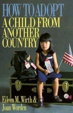 How To Adopt A Child From Another Country by Eileen Wirth