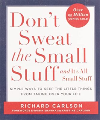 Don't Sweat the Small Stuff . . . and It's All Small Stuff: Simple Ways to Ke...