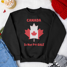 Canada is Not For Sale Unisex Crewneck Sweatshirt, Proud to be Canadian Shirt