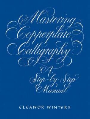 Mastering Copperplate Calligraphy: A Step-by-Step Manual (Lettering, Call - GOOD