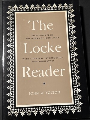 THE LOCKE READER: SELECTIONS FROM THE WORKS OF JOHN LOCKE By John W. Yolton