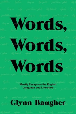 Words, Words, Words: Mostly Essays On The English Language And Literature