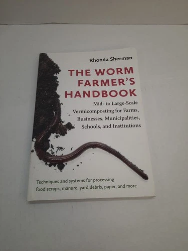 Worm Farmer's Handbook : Mid- to Large-Scale Vermicomposting for Farms,...