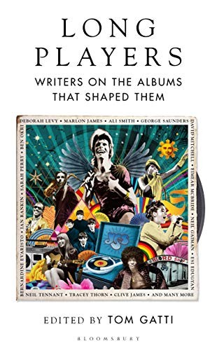 Long Players: Writers on the Albums That Shaped Them,Tom Gatti