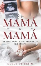de Mam a Mam: El embarazo y las 92 respuestas que buscas by Dulce de Brito (Span