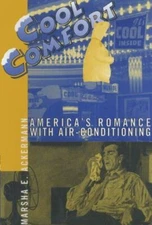 Cool Comfort: America's Romance with Air-Conditioning Ackermann Me