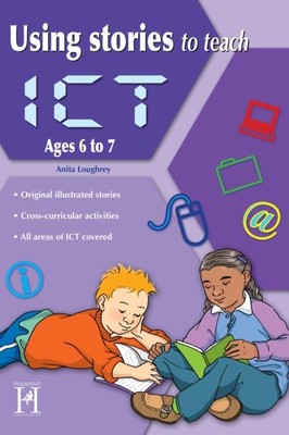 Using Stories to Teach ICT Ages 6-7 by Anita Loughrey (Paperback Book)