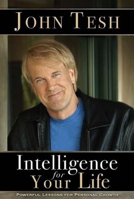 Intelligence for Your LIfe: Powerful Lessons for Personal Growth by Tesh, John