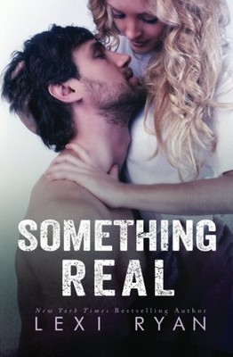 SOMETHING REAL (RECKLESS AND REAL) (VOLUME 2) By Lexi Ryan **BRAND NEW**