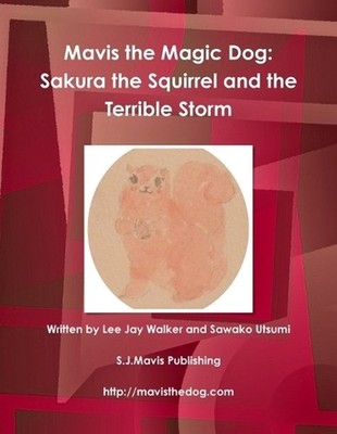 Mavis the Magic Dog: Sakura the Squirrel and the Terrible Storm by Lee Jay Walke