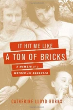 IT HIT ME LIKE A TON OF BRICKS: A MEMOIR OF A MOTHER AND By Catherine Lloyd