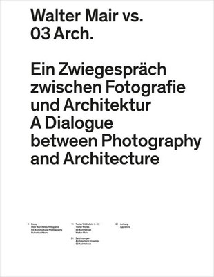 Walter Mair vs. 03 Architects : Ein Zwiegesprach zwischen Fotografie und Arch...