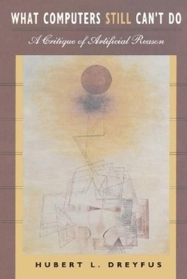 Hubert L. Dreyfus What Computers Still Can't Do (Paperback) MIT Press