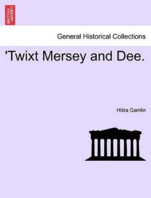 Hilda Gamlin 'Twixt Mersey and Dee. (Taschenbuch)