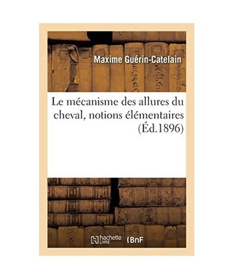 Le mécanisme des allures du cheval, notions élémentaires, Guérin-Catelain, M