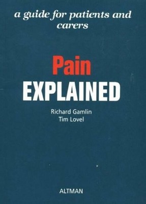 Pain Explained: A Guide for Patients and Carers,Richard Gamlin a