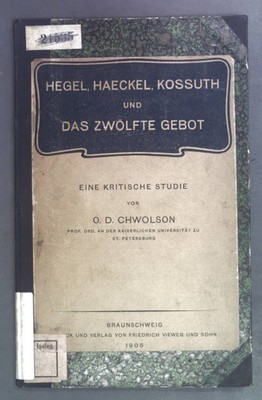 Hegel, Haeckel, Kossuth und das zwölfte Gebot. Eine kritische Studie. Chwolson, 