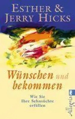 Wünschen und bekommen | Esther Hicks (u. a.) | Taschenbuch | 216 S. | Deutsch