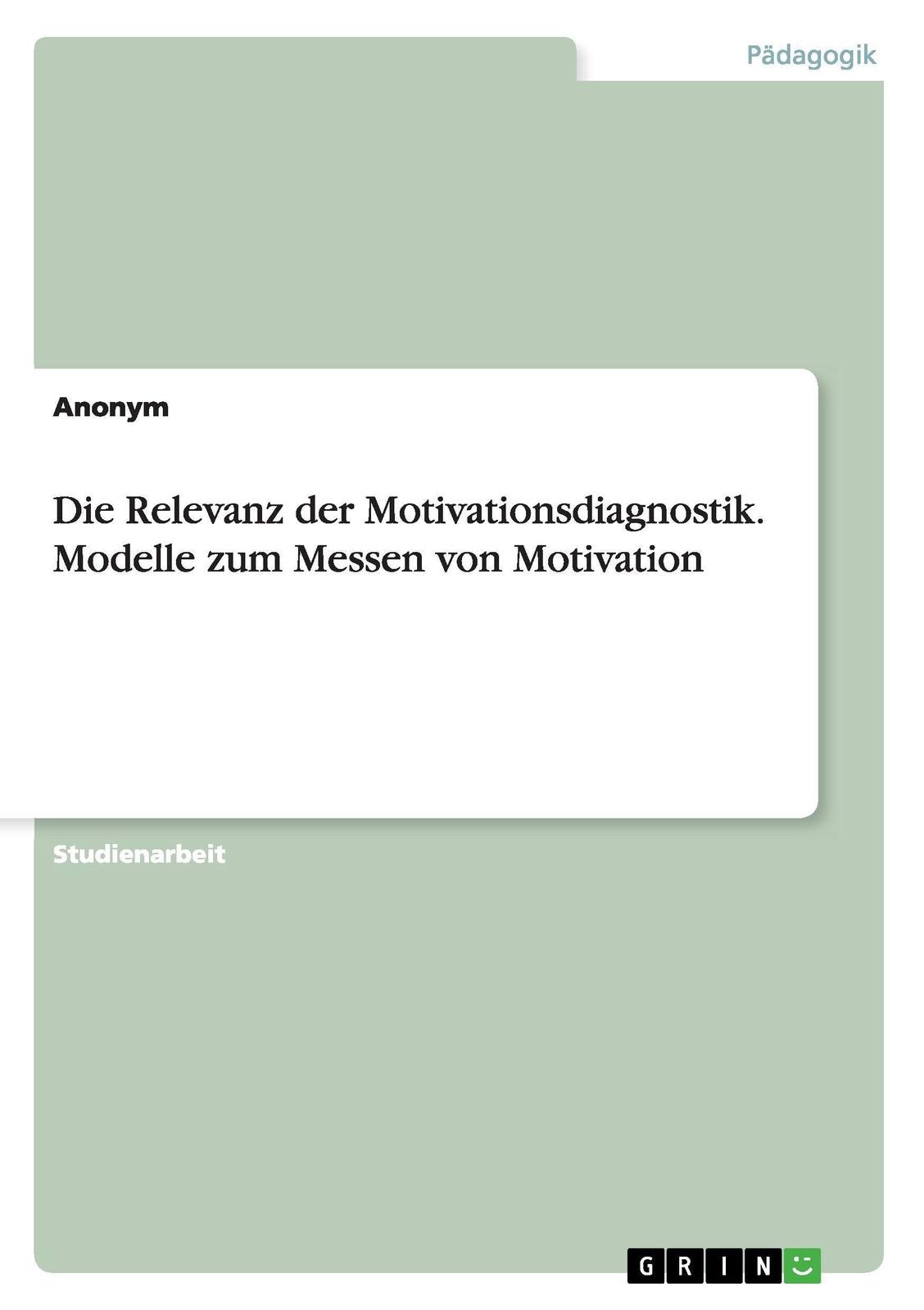 Thumbnail - Anonym | Die Relevanz Der Motivationsdiagnostik. Modelle Zum Messen