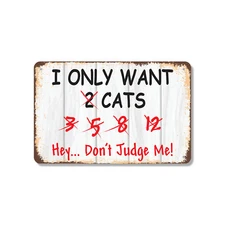 I Only Want Cats Don't Judge Me Novelty Sign Fun Gift Durable Weatherproof