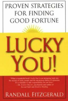 Lucky You!: Proven Strategies for Finding Good Fortune: Proven Strategies You...