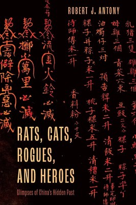 Rats, Cats, Rogues, and Heroes | Glimpses of China's Hidden Past | Antony | Buch