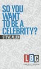 So You Want to be a Celebrity by Steve Allen (Hardback, 2015)
