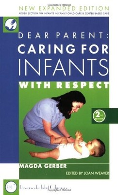 Dear Parent: Caring for Infants with Respect (2nd Ed by Gerber, Magda 1892560062