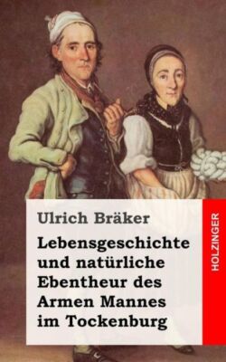 Lebensgeschichte Und Nat?Rliche Ebentheur Des Armen Mannes Im Tockenburg