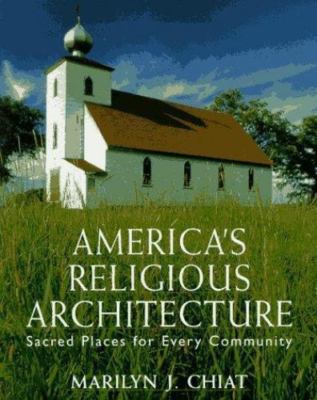 America's Religious Architecture: Sacred Places for Every Community by