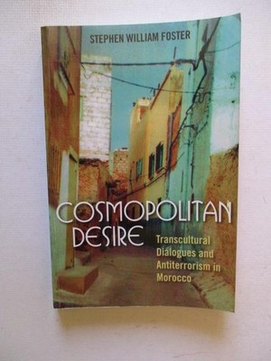 Foster, Stephen: COSMOPOLITAN DESIRE: TRANSCULTURAL DIALOGUES AND ANTITERRORISM
