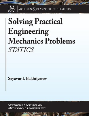 Solving Practical Engineering Mechanics Problems: Statics (Synthesis Lecture...