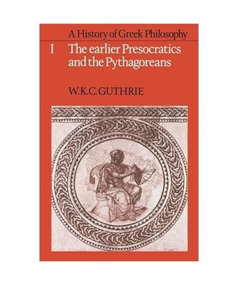 A History of Greek Philosophy: Volume 1, the Earlier Presocratics and the Pythag