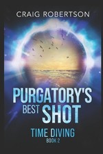 Purgatory's Best Shot: Time Diving, Book 2 by Craig Robertson (English) Paperbac