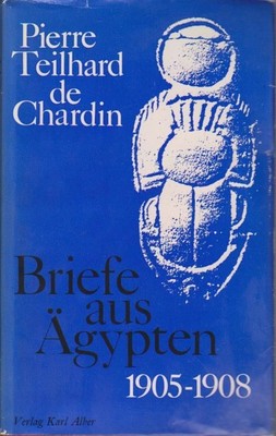 Briefe aus Ägypten : 1905 - 1908 / Pierre Teilhard de Chardin. [Aus d. Franz. Dt