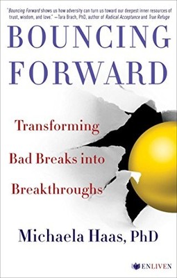 Bouncing Forward: Transforming Bad ..., Haas, Michaela,
