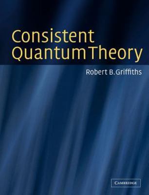 Consistent Quantum Theory, Griffiths, Robert B., Good Book