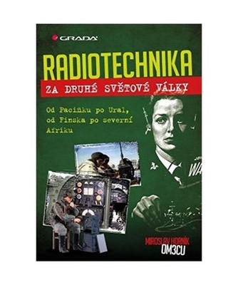 Radiotechnika za druhé sv?tové války: Od Pacifiku po Ural, od Finska po sever
