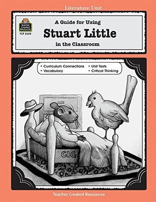 A GUIDE FOR USING STUART LITTLE IN THE CLASSROOM By Lorraine Kujawa & Virgina