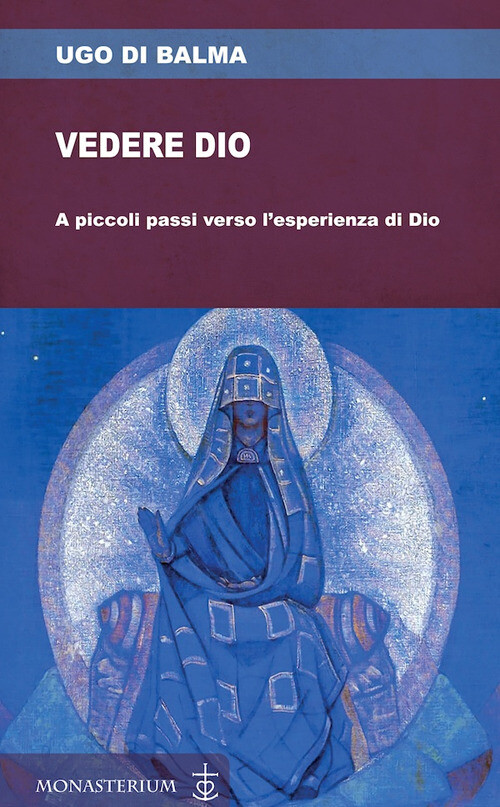 Libri Ugo di Balma - Vedere Dio. A Piccoli Passi Verso L'esperienza Di Dio