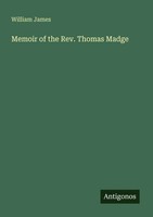 Memoir Of The Rev. Thomas Madge William James Taschenbuch Englisch 2025