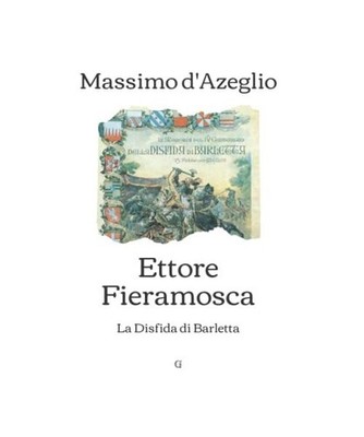 Ettore Fieramosca: La Disfida di Barletta, d'Azeglio, Massimo