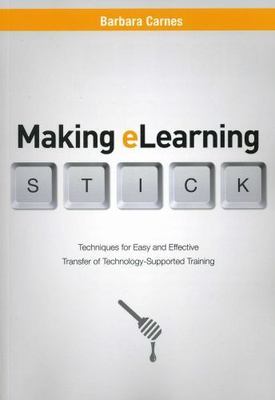 Making E-Learning Stick: Techniques for Easy and Effective Transfer of...