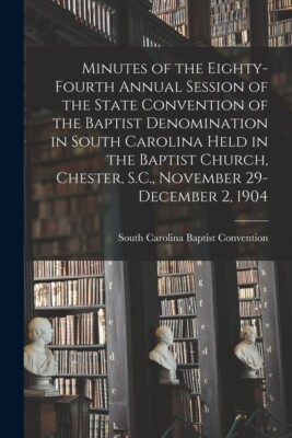 Minutes Of The Eighty-Fourth Annual Session Of The State Convention Of The ...