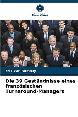 Die 39 Gestndnisse eines franzsischen Turnaround-Managers by Erik Van Rompay Pap