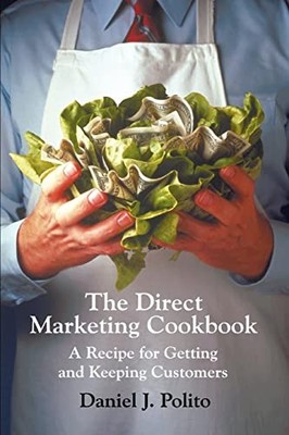 The Direct Marketing Cookbook: A Recipe for Getting and Keeping