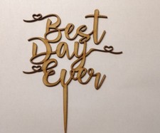 Wooden Wedding topper Cake laser cut sign 3mm & 6mm thick mdf  Best day ever