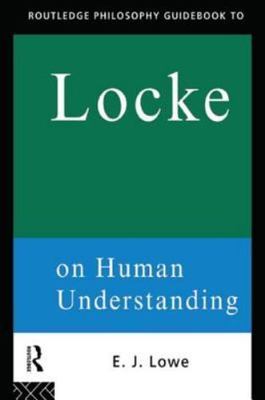 Routledge Philosophy Guidebooks Ser.: Locke on Human Understanding by E. J. ...