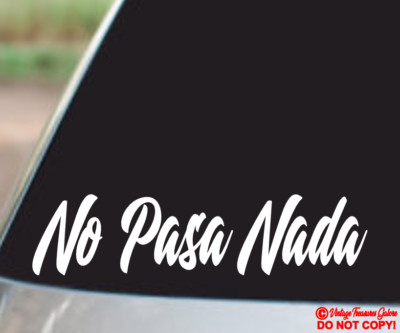 NO PASA NADA Vinyl Decal Sticker Car Truck Rear Window Bumper JDM SPANISH QUOTE